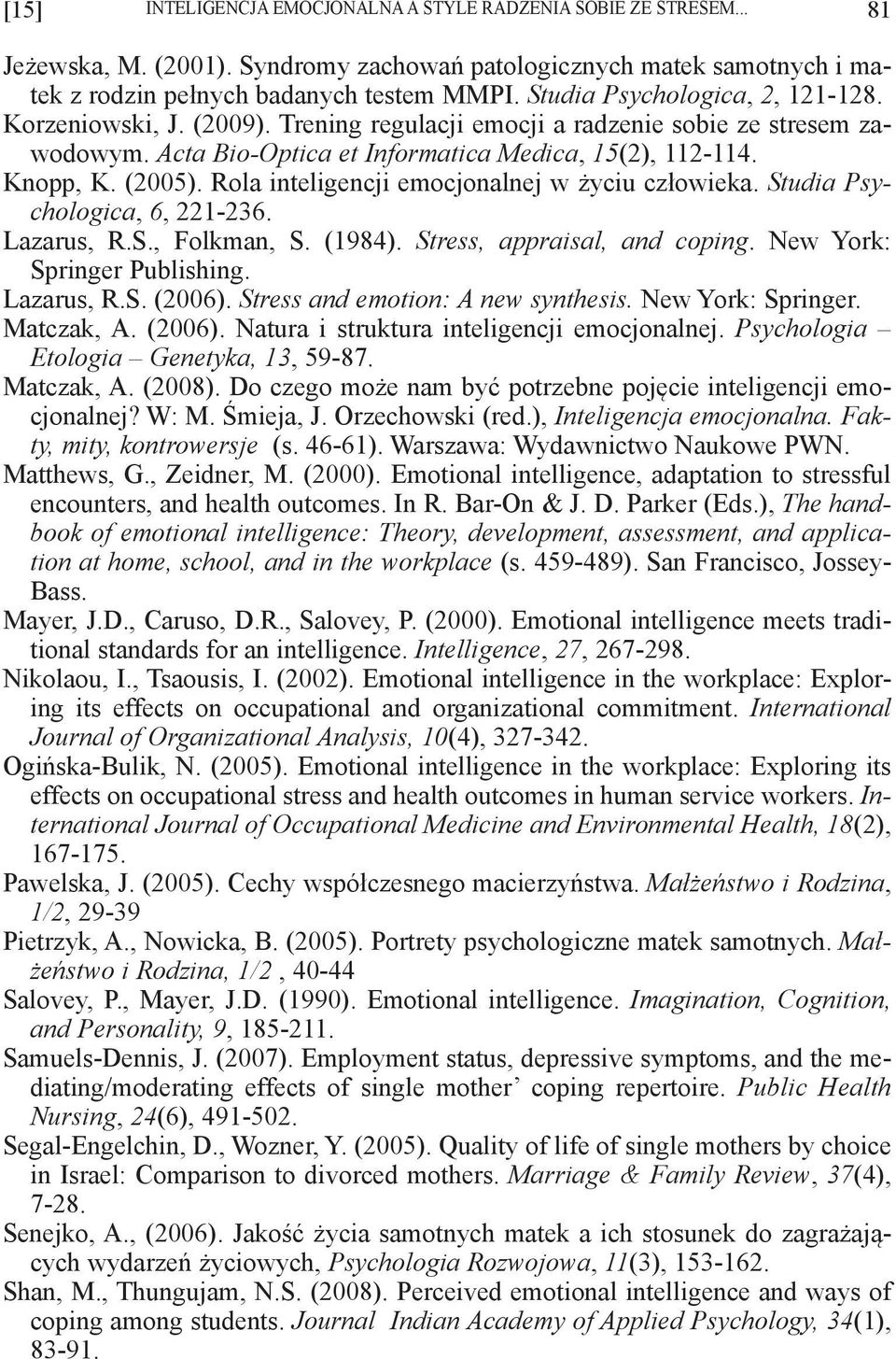 Rola inteligencji emocjonalnej w życiu człowieka. Studia Psychologica, 6, 221-236. Lazarus, R.S., Folkman, S. (1984). Stress, appraisal, and coping. New York: Springer Publishing. Lazarus, R.S. (2006).