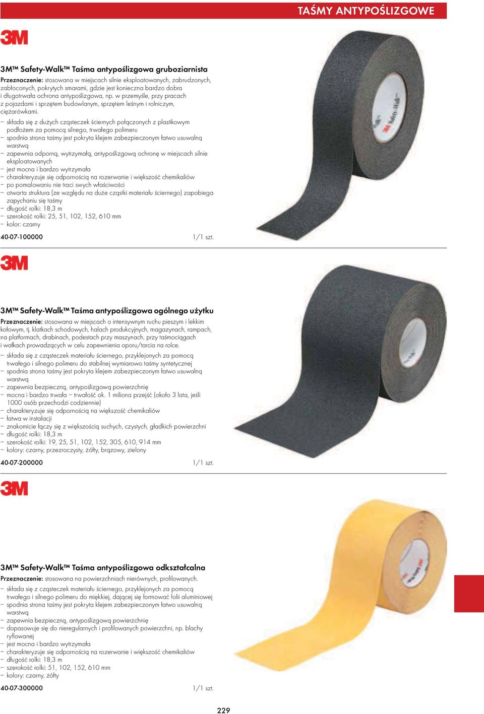 składa się z dużych cząsteczek ściernych połączonych z plastikowym podłożem za pomocą silnego, trwałego polimeru spodnia strona taśmy jest pokryta klejem zabezpieczonym łatwo usuwalną warstwą