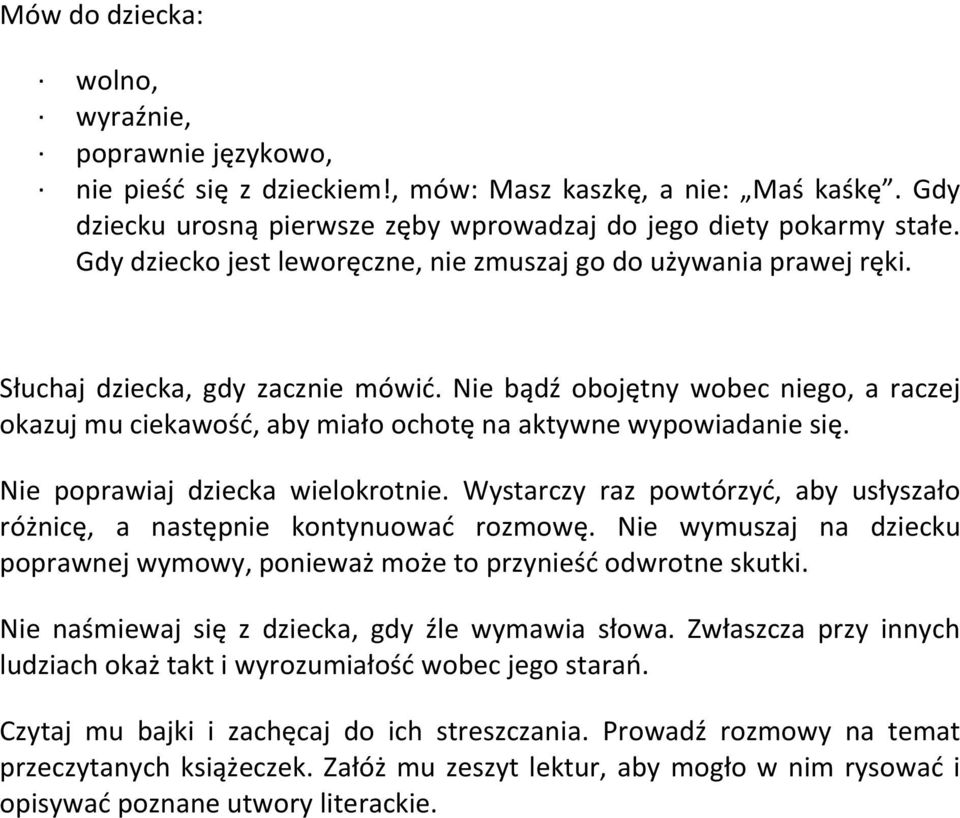 Nie bądź obojętny wobec niego, a raczej okazuj mu ciekawość, aby miało ochotę na aktywne wypowiadanie się. Nie poprawiaj dziecka wielokrotnie.