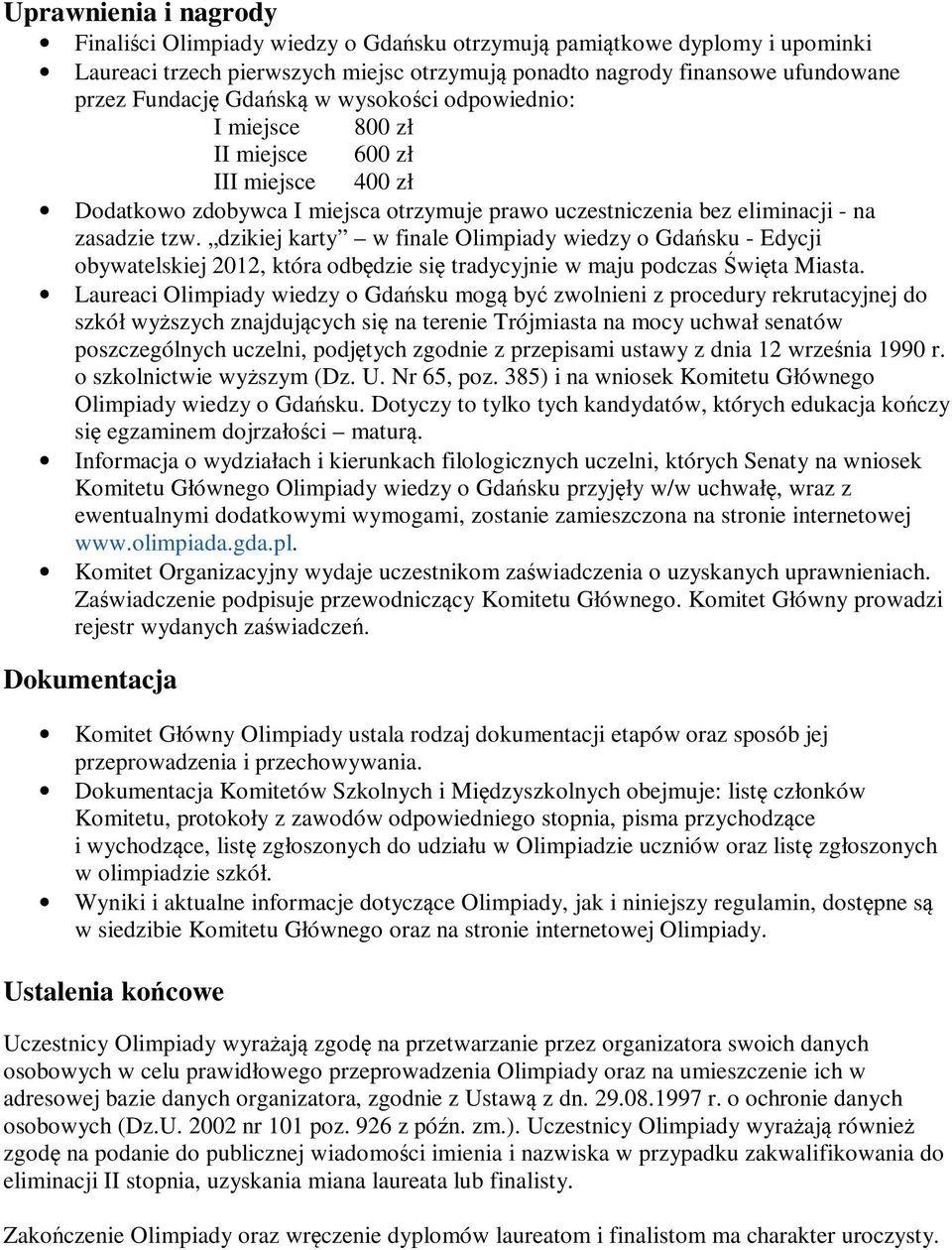 dzikiej karty w finale Olimpiady wiedzy o Gdańsku - Edycji obywatelskiej 2012, która odbędzie się tradycyjnie w maju podczas Święta Miasta.