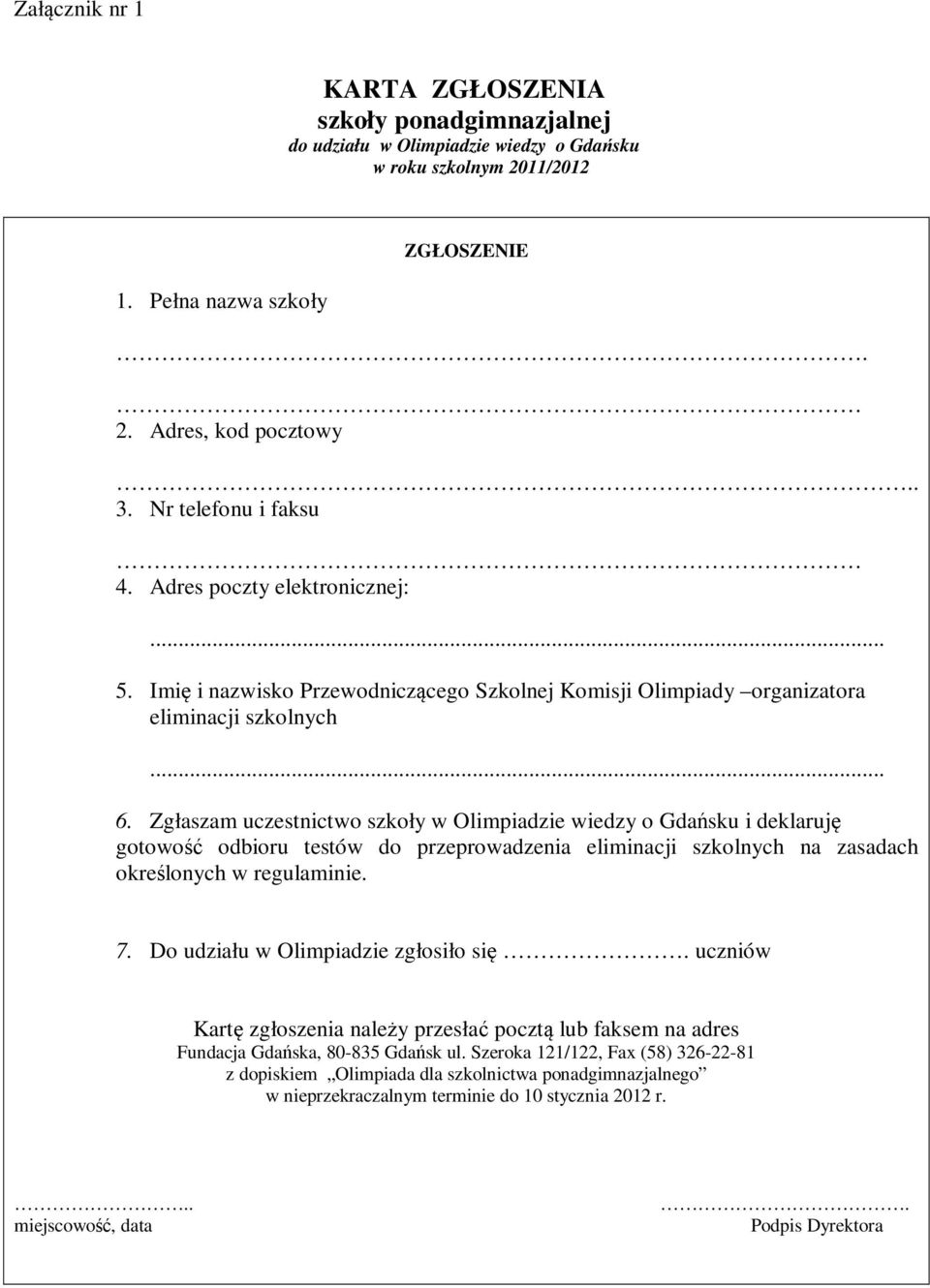 Zgłaszam uczestnictwo szkoły w Olimpiadzie wiedzy o Gdańsku i deklaruję gotowość odbioru testów do przeprowadzenia eliminacji szkolnych na zasadach określonych w regulaminie. 7.