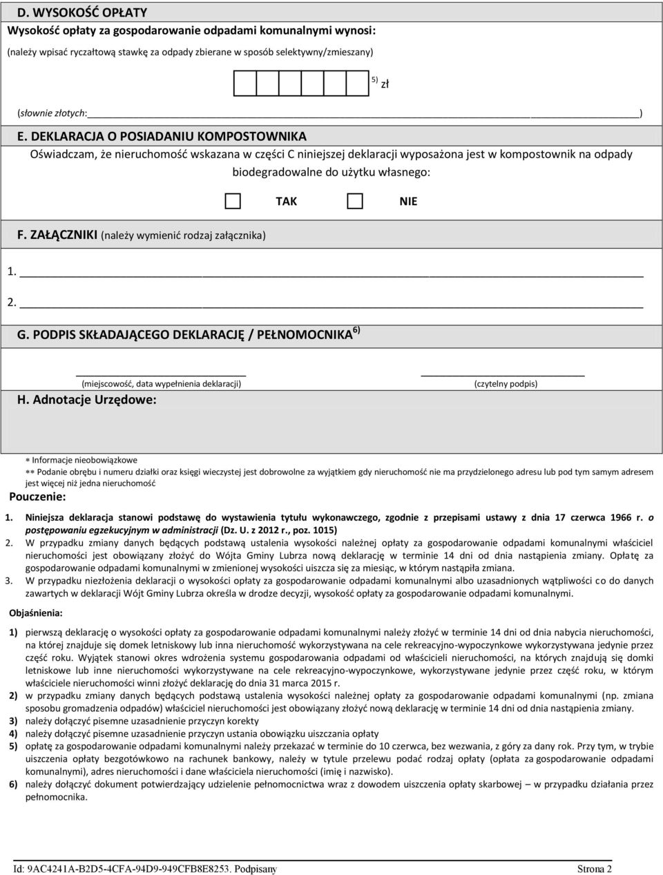 ZAŁĄCZNIKI (należy wymienić rodzaj załącznika) 1. 2. G. PODPIS SKŁADAJĄCEGO DEKLARACJĘ / PEŁNOMOCNIKA 6) (miejscowość, data wypełnienia deklaracji) H.