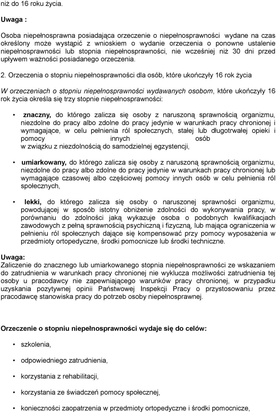 niepełnosprawności, nie wcześniej niż 30 dni przed upływem ważności posiadanego orzeczenia. 2.