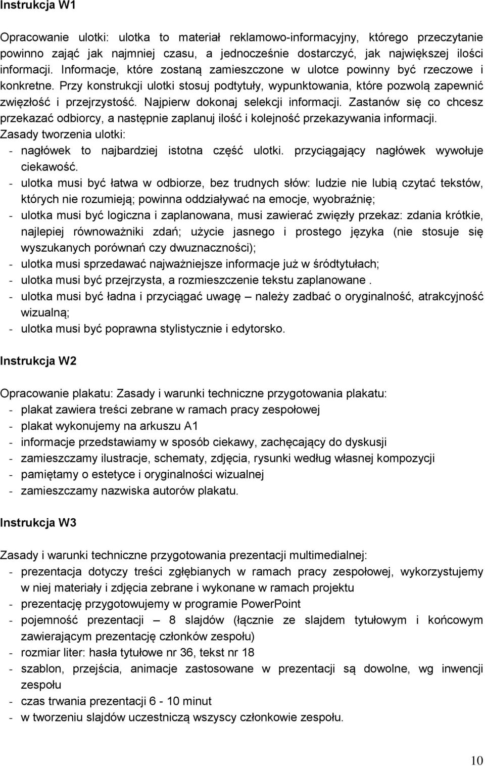 Najpierw dokonaj selekcji informacji. Zastanów się co chcesz przekazać odbiorcy, a następnie zaplanuj ilość i kolejność przekazywania informacji.