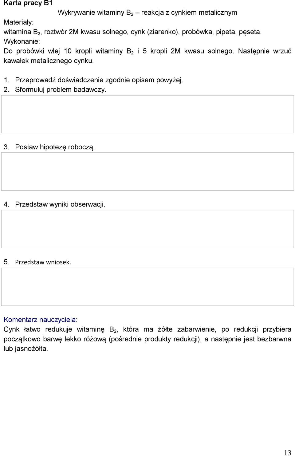 2. Sformułuj problem badawczy. 3. Postaw hipotezę roboczą. 4. Przedstaw wyniki obserwacji. 5. Przedstaw wniosek.