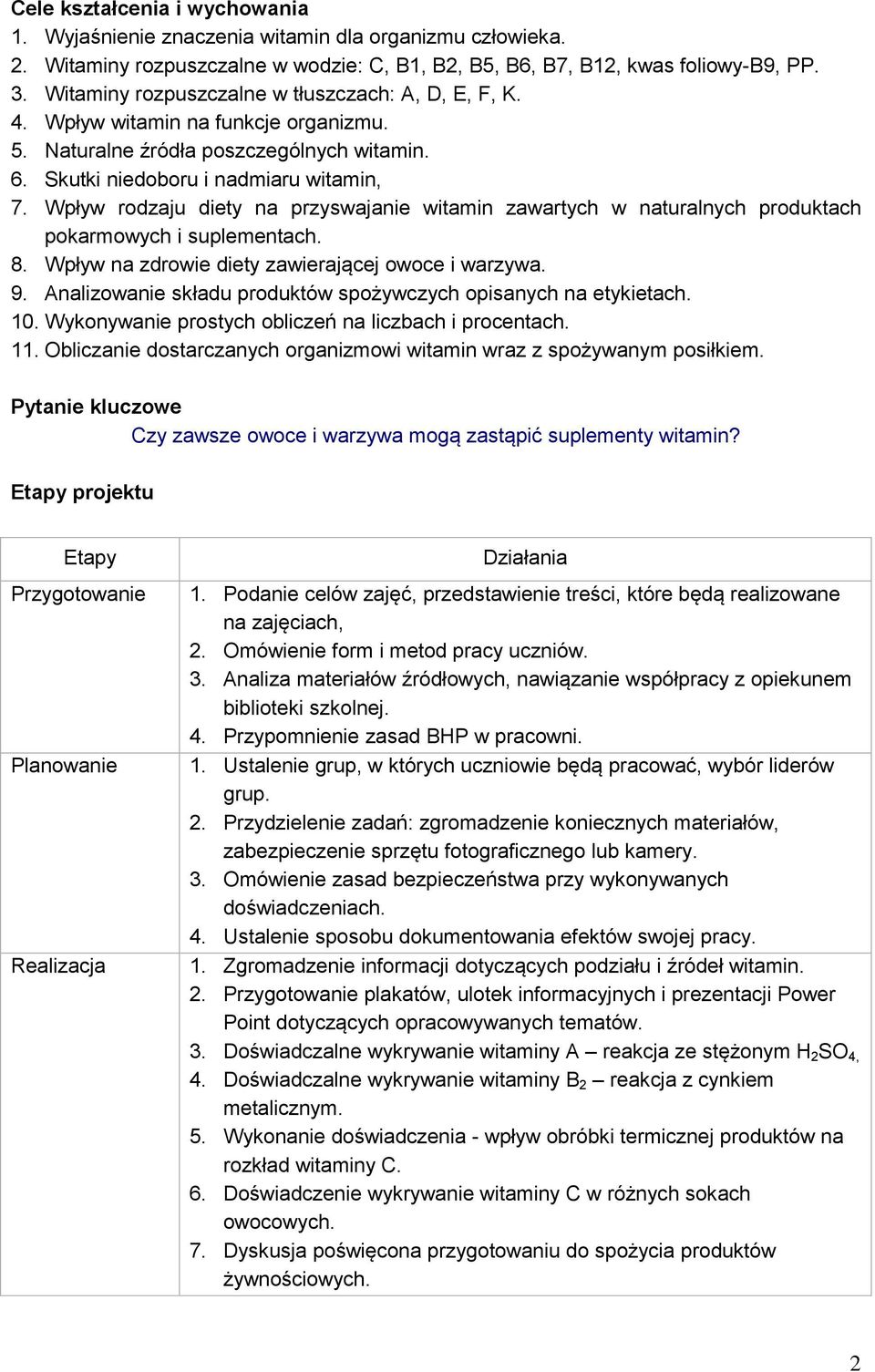 Wpływ rodzaju diety na przyswajanie witamin zawartych w naturalnych produktach pokarmowych i suplementach. 8. Wpływ na zdrowie diety zawierającej owoce i warzywa. 9.