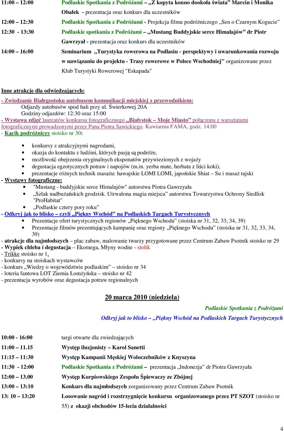 uwarunkowania rozwoju w nawiązaniu do projektu - Trasy rowerowe w Polsce Wschodniej" organizowane przez Klub Turystyki Rowerowej "Eskapada" - Zwiedzanie Białegostoku autobusem komunikacji miejskiej z