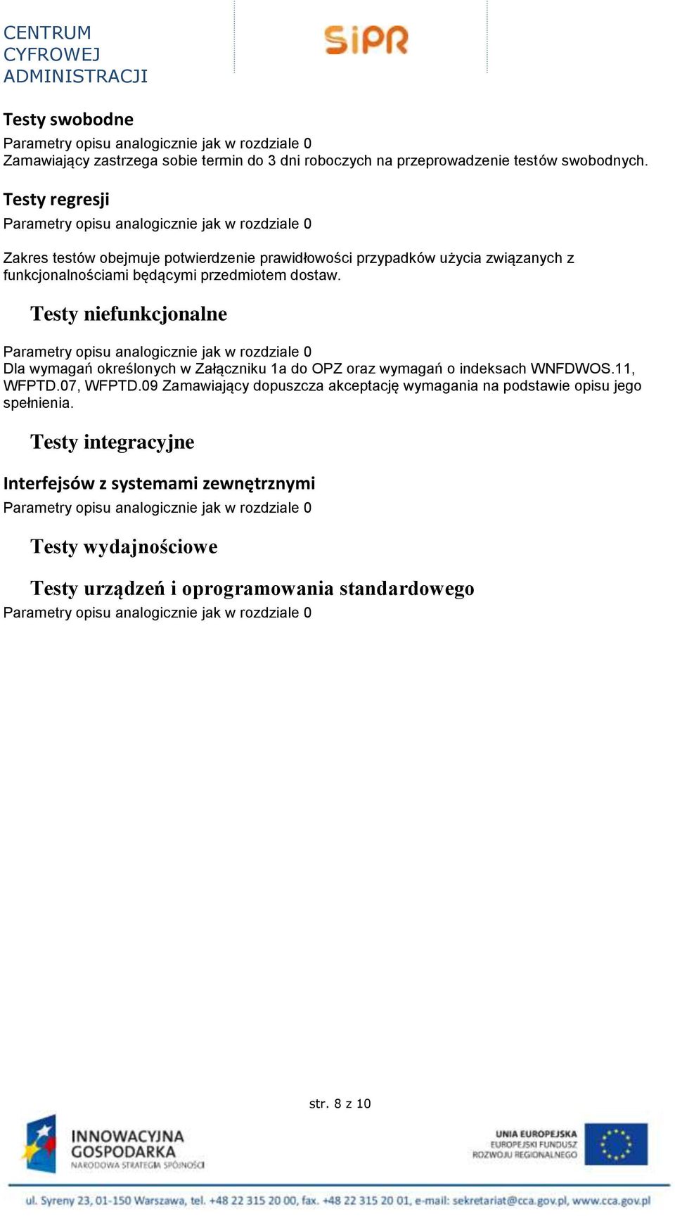 Testy niefunkcjonalne Parametry opisu analogicznie jak w rozdziale 0 Dla wymagań określonych w Załączniku 1a do OPZ oraz wymagań o indeksach WNFDWOS.11, WFPTD.07, WFPTD.