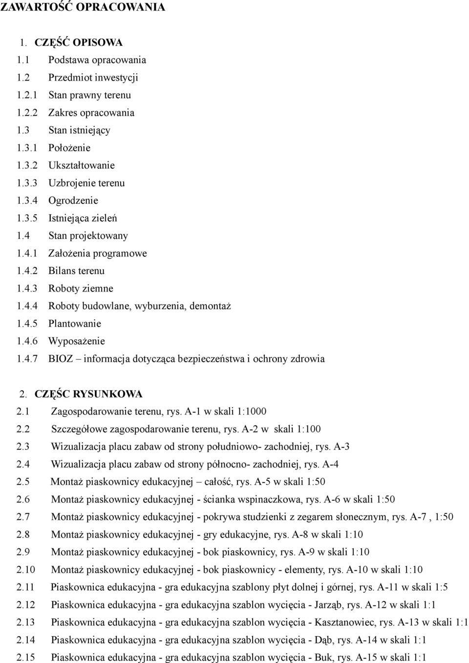 4.7 BIOZ informacja dotycząca bezpieczeństwa i ochrony zdrowia 2. CZĘŚC RYSUNKOWA 2.1 Zagospodarowanie terenu, rys. A-1 w skali 1:1000 2.2 Szczegółowe zagospodarowanie terenu, rys.