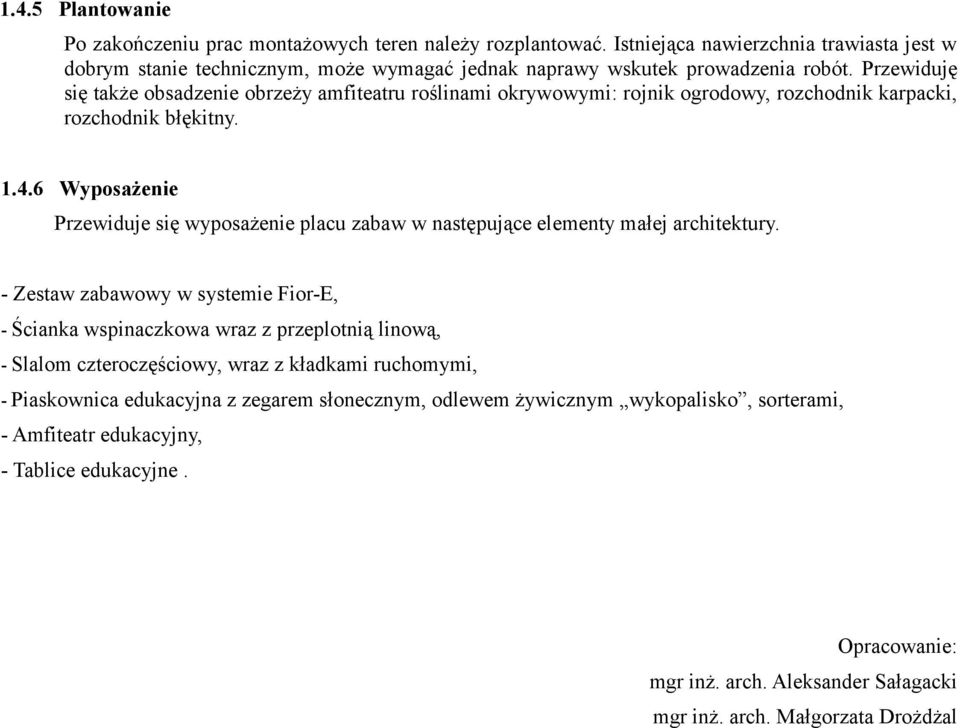 Przewiduję się także obsadzenie obrzeży amfiteatru roślinami okrywowymi: rojnik ogrodowy, rozchodnik karpacki, rozchodnik błękitny. 1.4.