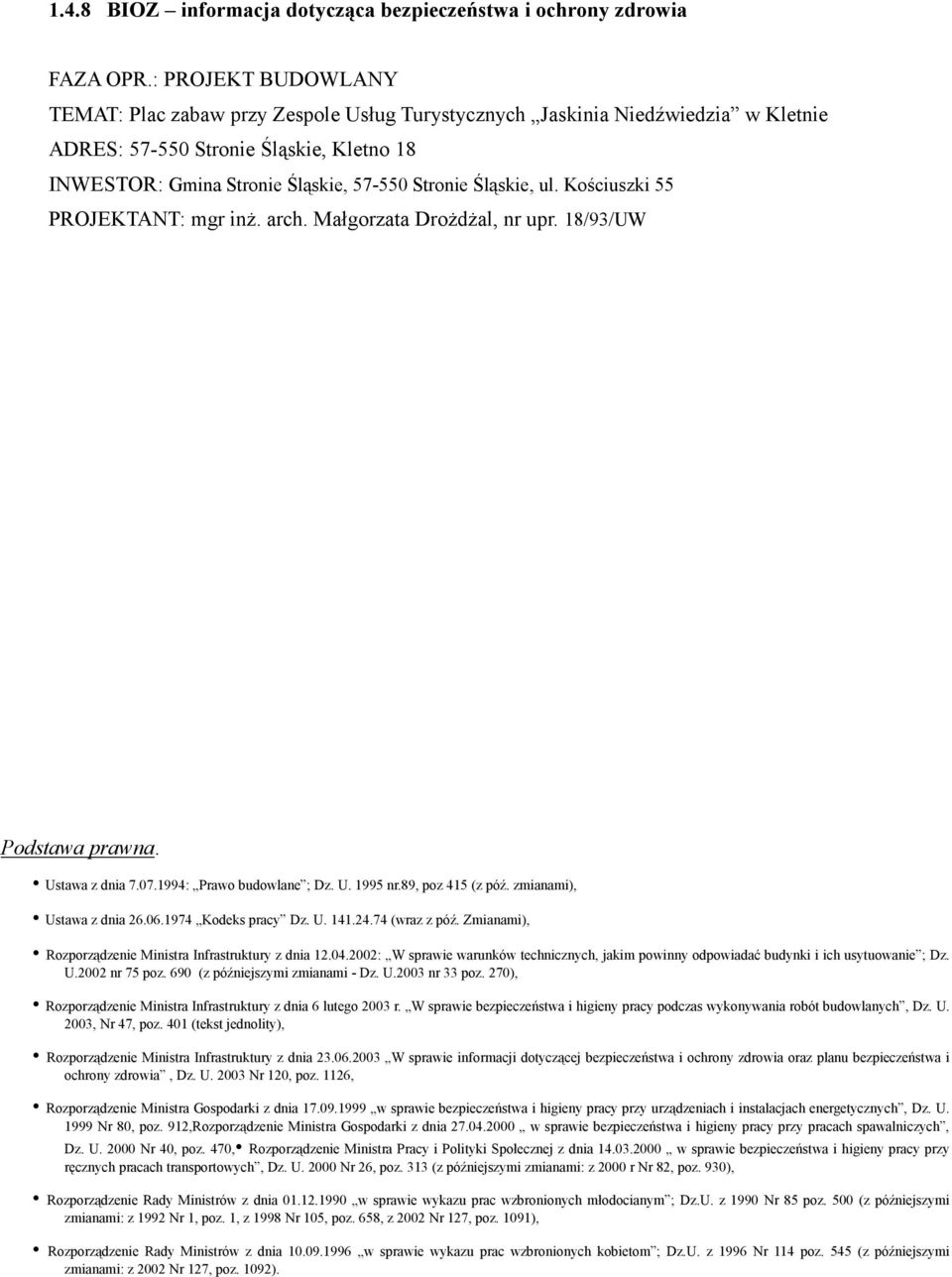 Śląskie, ul. Kościuszki 55 PROJEKTANT: mgr inż. arch. Małgorzata Drożdżal, nr upr. 18/93/UW Podstawa prawna. Ustawa z dnia 7.07.1994: Prawo budowlane ; Dz. U. 1995 nr.89, poz 415 (z póź.