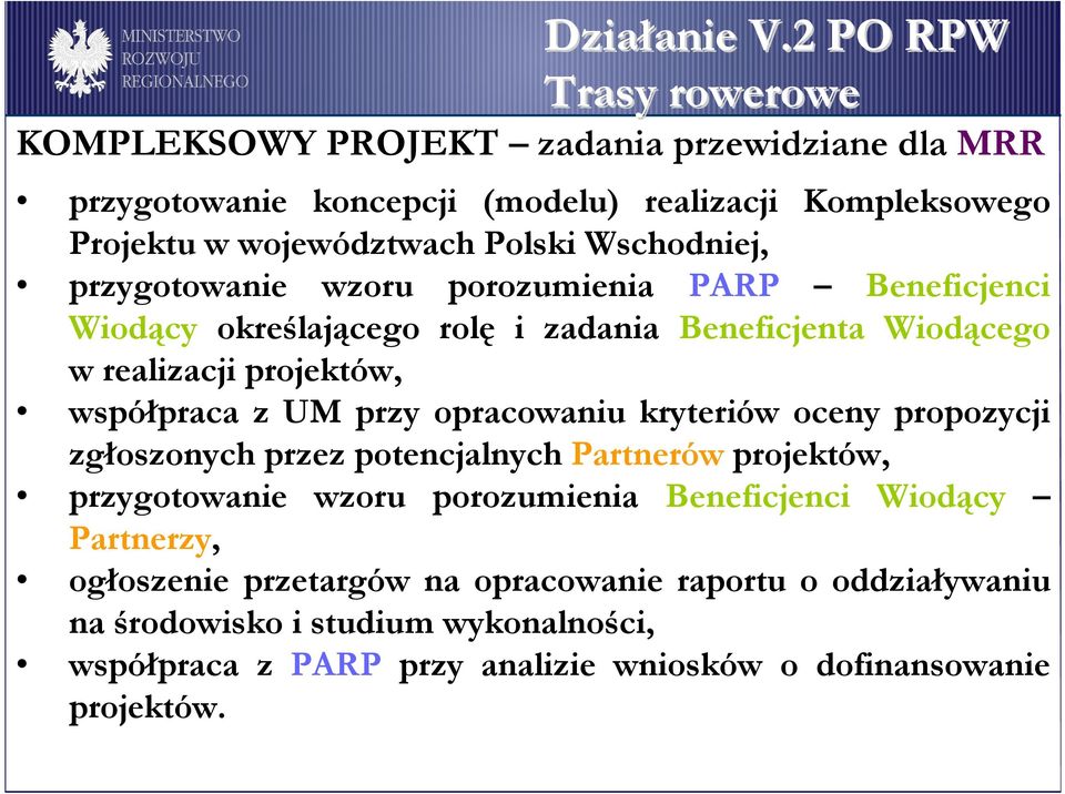 opracowaniu kryteriów oceny propozycji zgłoszonych przez potencjalnych Partnerów projektów, przygotowanie wzoru porozumienia Beneficjenci Wiodący Partnerzy,