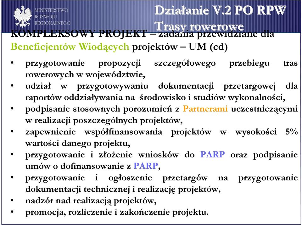 poszczególnych projektów, zapewnienie współfinansowania projektów w wysokości 5% wartości danego projektu, przygotowanie i złoŝenie wniosków do PARP oraz podpisanie umów o