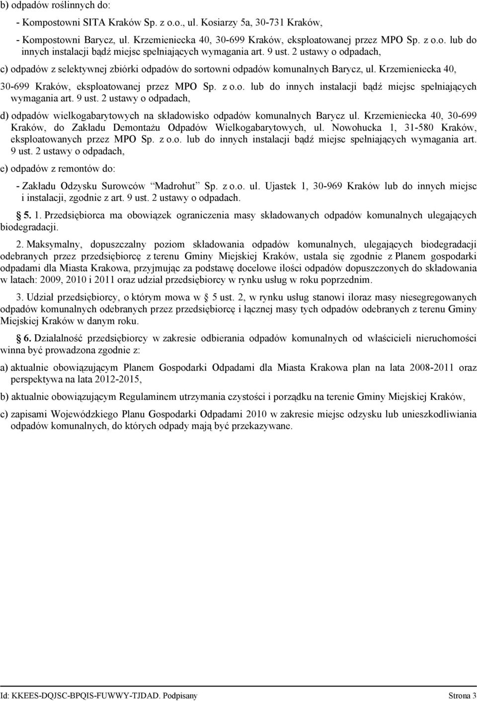 9 ust. 2 ustawy o odpadach, d) odpadów wielkogabarytowych na składowisko odpadów komunalnych Barycz ul. Krzemieniecka 40, 30-699 Kraków, do Zakładu Demontażu Odpadów Wielkogabarytowych, ul.