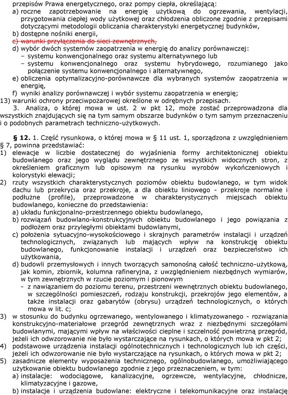 zaopatrzenia w energię do analizy porównawczej: systemu konwencjonalnego oraz systemu alternatywnego lub systemu konwencjonalnego oraz systemu hybrydowego, rozumianego jako połączenie systemu