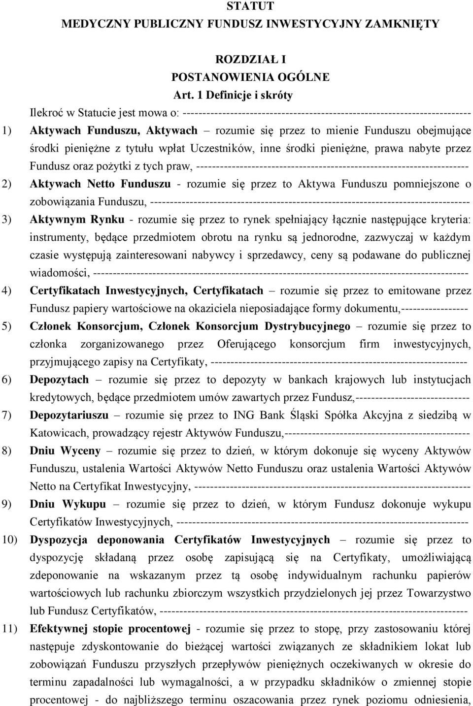 obejmujące środki pieniężne z tytułu wpłat Uczestników, inne środki pieniężne, prawa nabyte przez Fundusz oraz pożytki z tych praw,