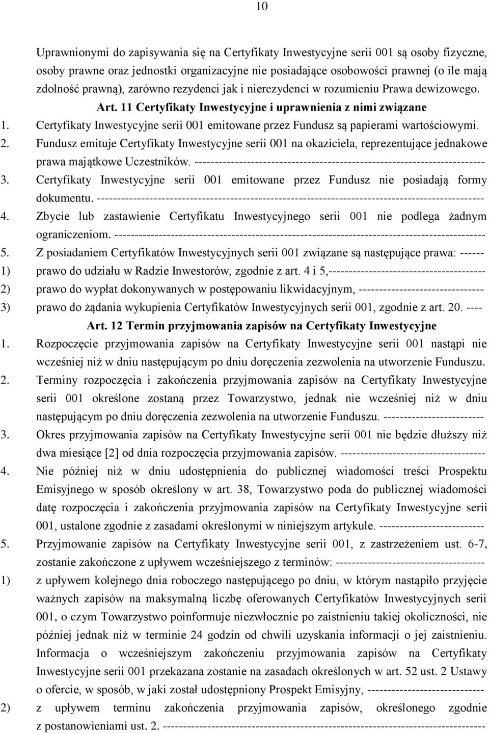 Certyfikaty Inwestycyjne serii 001 emitowane przez Fundusz są papierami wartościowymi. 2.