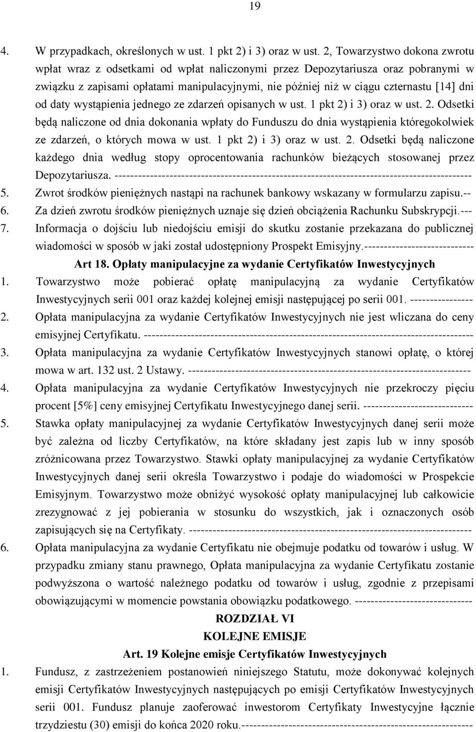 od daty wystąpienia jednego ze zdarzeń opisanych w ust. 1 pkt 2) i 3) oraz w ust. 2. Odsetki będą naliczone od dnia dokonania wpłaty do Funduszu do dnia wystąpienia któregokolwiek ze zdarzeń, o których mowa w ust.