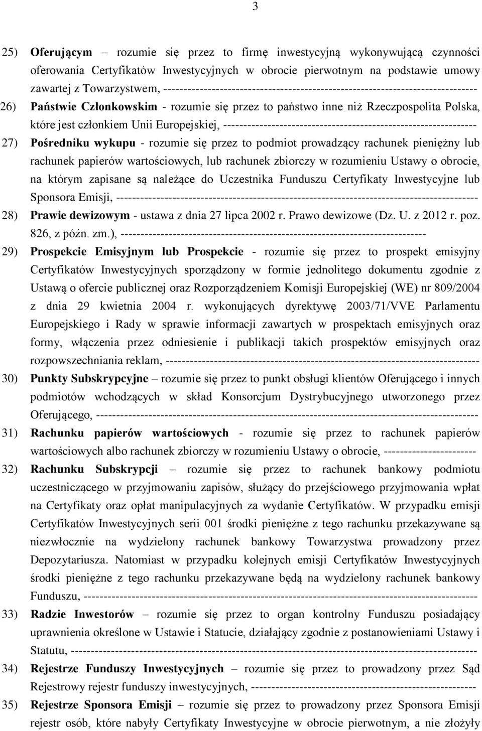 Europejskiej, --------------------------------------------------------------- 27) Pośredniku wykupu - rozumie się przez to podmiot prowadzący rachunek pieniężny lub rachunek papierów wartościowych,