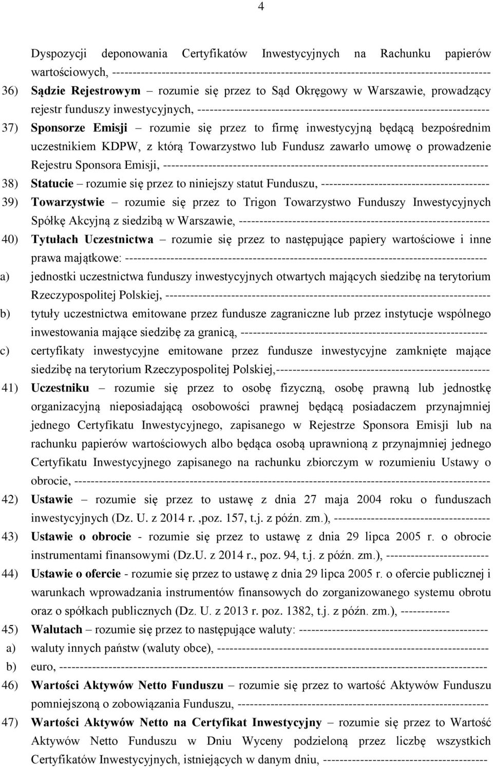 rozumie się przez to firmę inwestycyjną będącą bezpośrednim uczestnikiem KDPW, z którą Towarzystwo lub Fundusz zawarło umowę o prowadzenie Rejestru Sponsora Emisji,