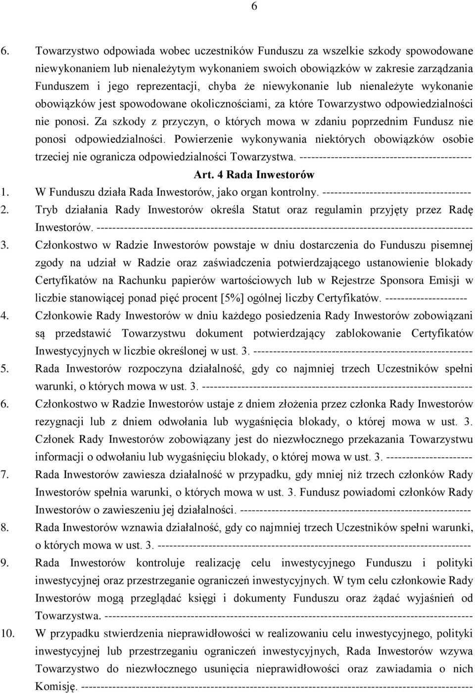 Za szkody z przyczyn, o których mowa w zdaniu poprzednim Fundusz nie ponosi odpowiedzialności.