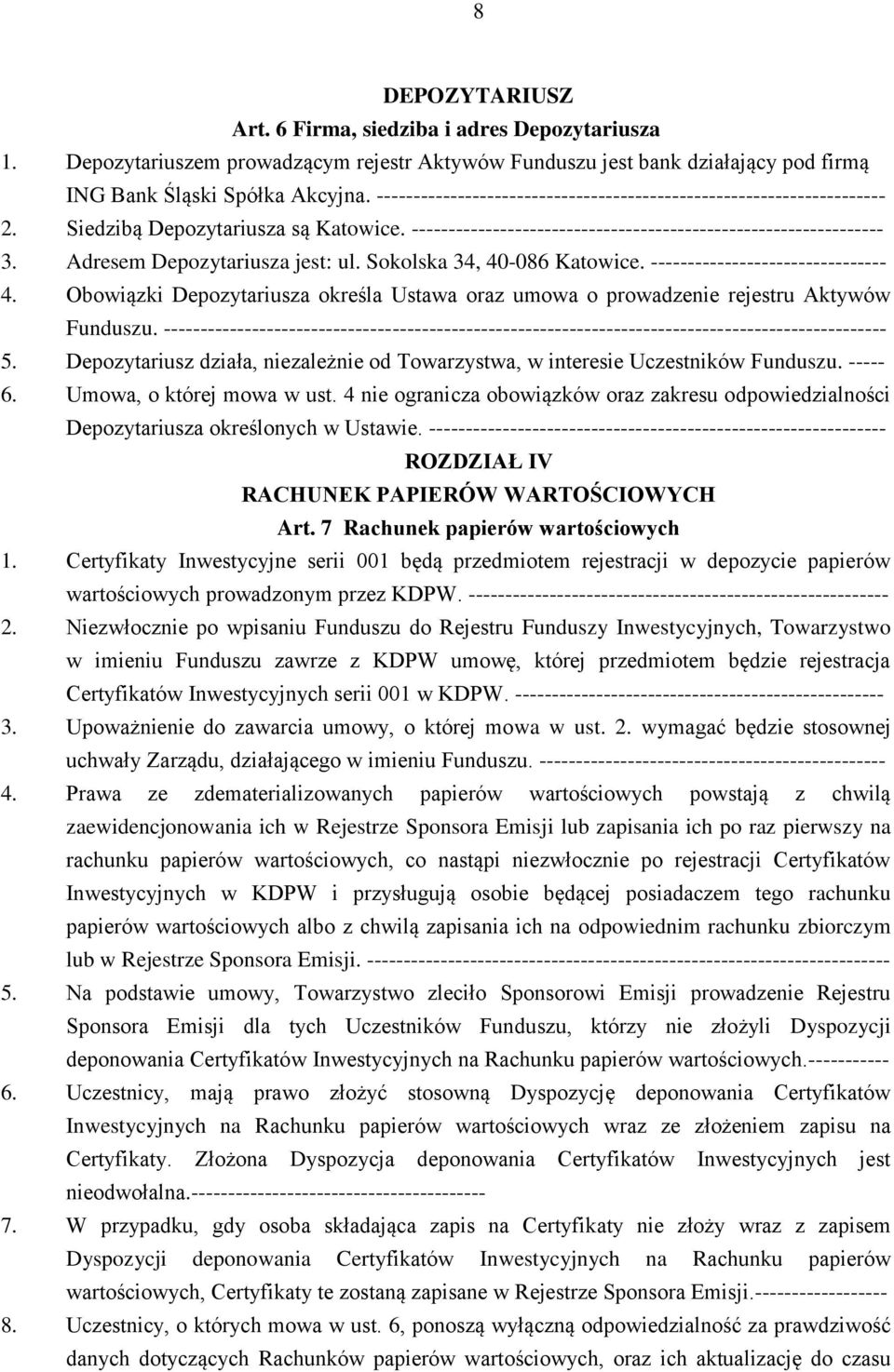 Adresem Depozytariusza jest: ul. Sokolska 34, 40-086 Katowice. -------------------------------- 4. Obowiązki Depozytariusza określa Ustawa oraz umowa o prowadzenie rejestru Aktywów Funduszu.