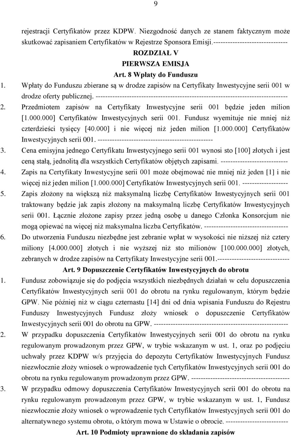Wpłaty do Funduszu zbierane są w drodze zapisów na Certyfikaty Inwestycyjne serii 001 w drodze oferty publicznej. -------------------------------------------------------------------------------- 2.