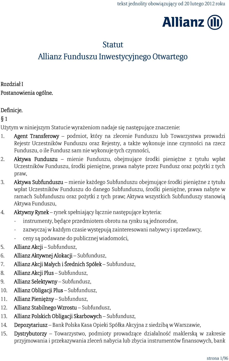 wykonuje tych czynności, 2. Aktywa Funduszu mienie Funduszu, obejmujące środki pieniężne z tytułu wpłat Uczestników Funduszu, środki pieniężne, prawa nabyte przez Fundusz oraz pożytki z tych praw, 3.