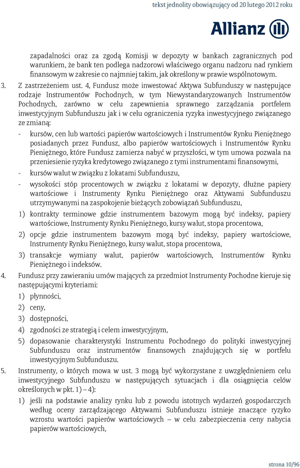 4, Fundusz może inwestować Aktywa Subfunduszy w następujące rodzaje Instrumentów Pochodnych, w tym Niewystandaryzowanych Instrumentów Pochodnych, zarówno w celu zapewnienia sprawnego zarządzania