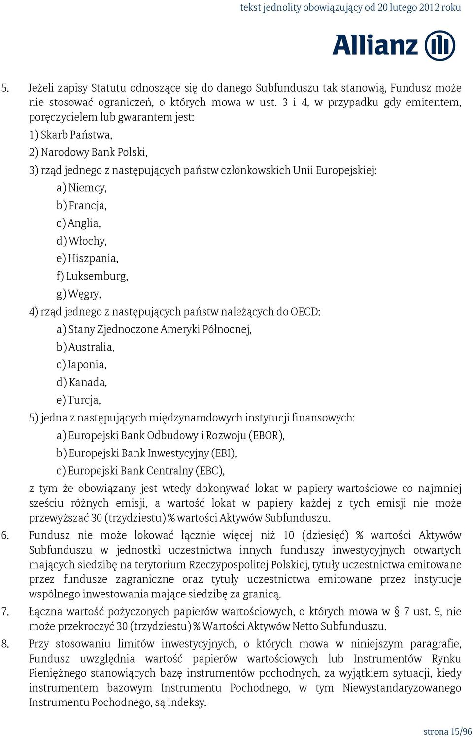 Francja, c) Anglia, d) Włochy, e) Hiszpania, f) Luksemburg, g) Węgry, 4) rząd jednego z następujących państw należących do OECD: a) Stany Zjednoczone Ameryki Północnej, b) Australia, c) Japonia, d)