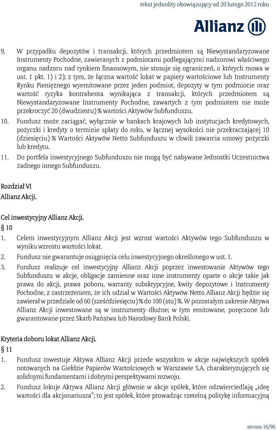 1) i 2); z tym, że łączna wartość lokat w papiery wartościowe lub Instrumenty Rynku Pieniężnego wyemitowane przez jeden podmiot, depozyty w tym podmiocie oraz wartość ryzyka kontrahenta wynikająca z