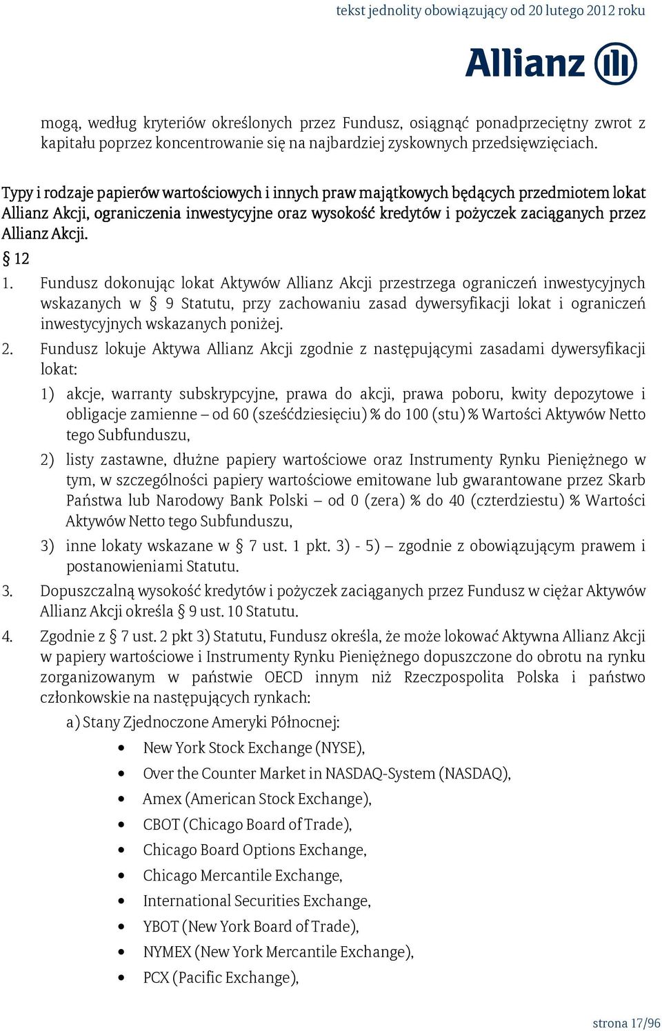 12 1. Fundusz dokonując lokat Aktywów Allianz Akcji przestrzega ograniczeń inwestycyjnych wskazanych w 9 Statutu, przy zachowaniu zasad dywersyfikacji lokat i ograniczeń inwestycyjnych wskazanych