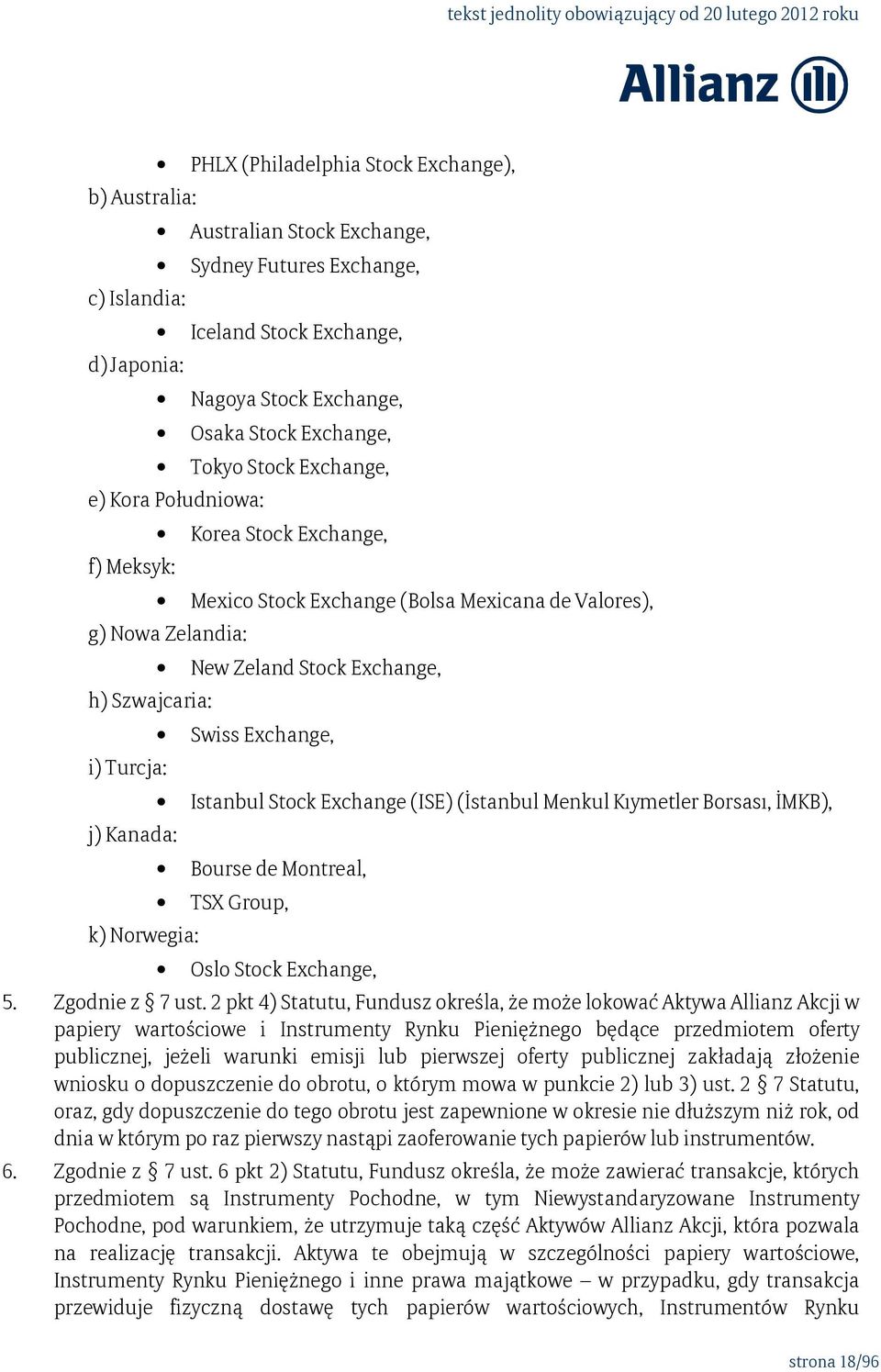 Zeland Stock Exchange, Swiss Exchange, Istanbul Stock Exchange (ISE) (İstanbul Menkul Kıymetler Borsası, İMKB), Bourse de Montreal, TSX Group, Oslo Stock Exchange, 5. Zgodnie z 7 ust.