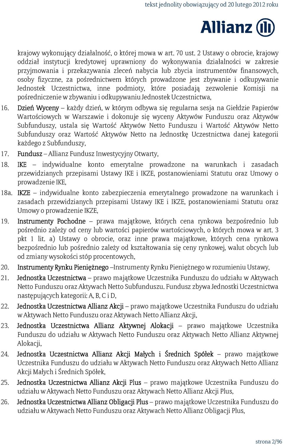 fizyczne, za pośrednictwem których prowadzone jest zbywanie i odkupywanie Jednostek Uczestnictwa, inne podmioty, które posiadają zezwolenie Komisji na pośredniczenie w zbywaniu i odkupywaniu