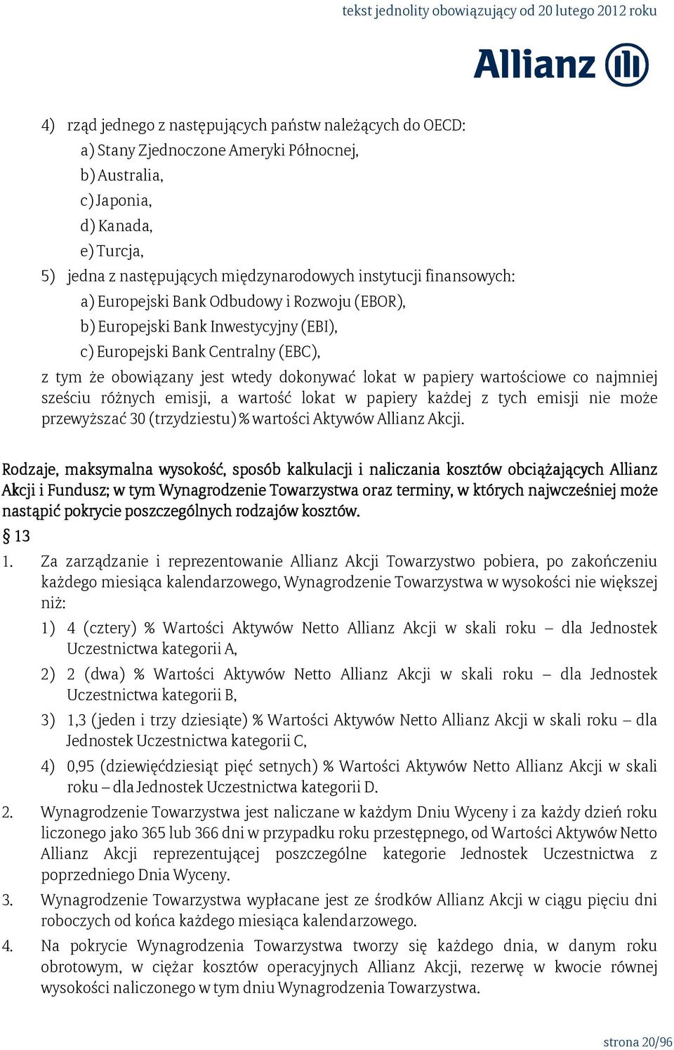 wartościowe co najmniej sześciu różnych emisji, a wartość lokat w papiery każdej z tych emisji nie może przewyższać 30 (trzydziestu) % wartości Aktywów Allianz Akcji.