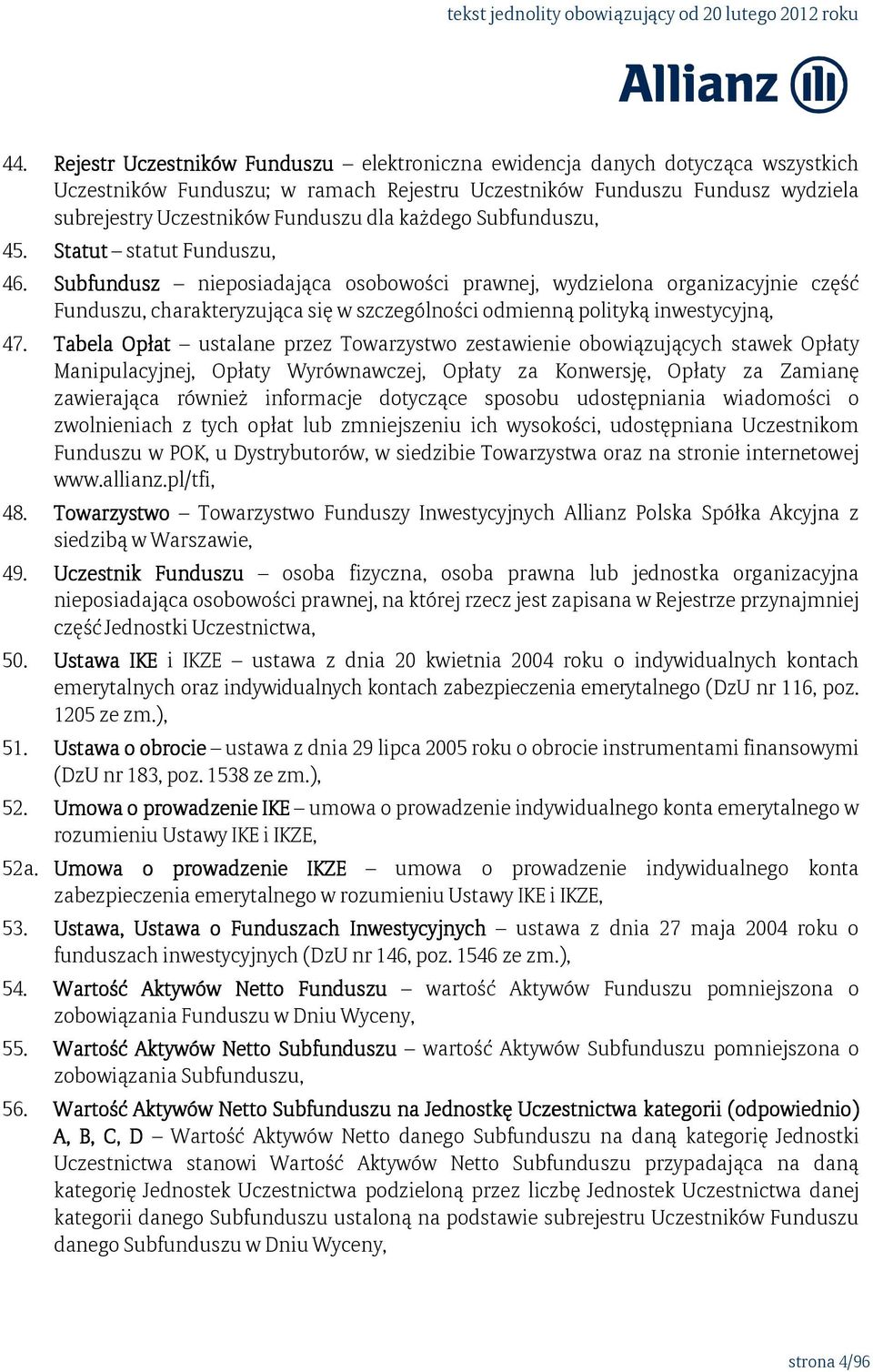 Subfundusz nieposiadająca osobowości prawnej, wydzielona organizacyjnie część Funduszu, charakteryzująca się w szczególności odmienną polityką inwestycyjną, 47.