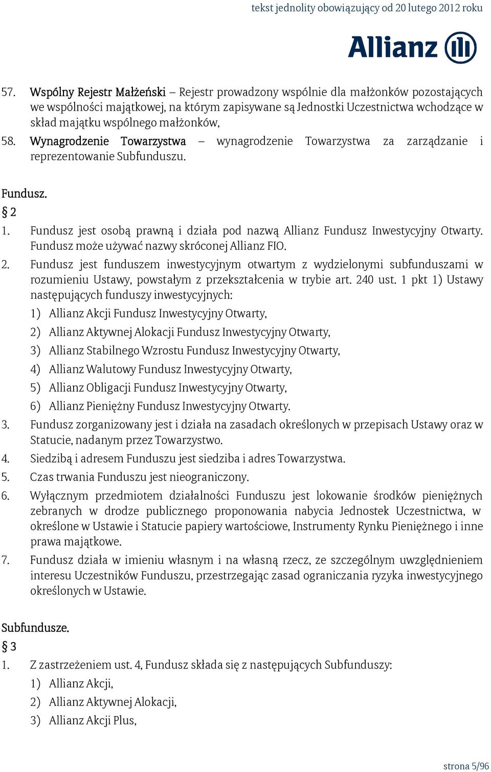 Fundusz jest osobą prawną i działa pod nazwą Allianz Fundusz Inwestycyjny Otwarty. Fundusz może używać nazwy skróconej Allianz FIO. 2.