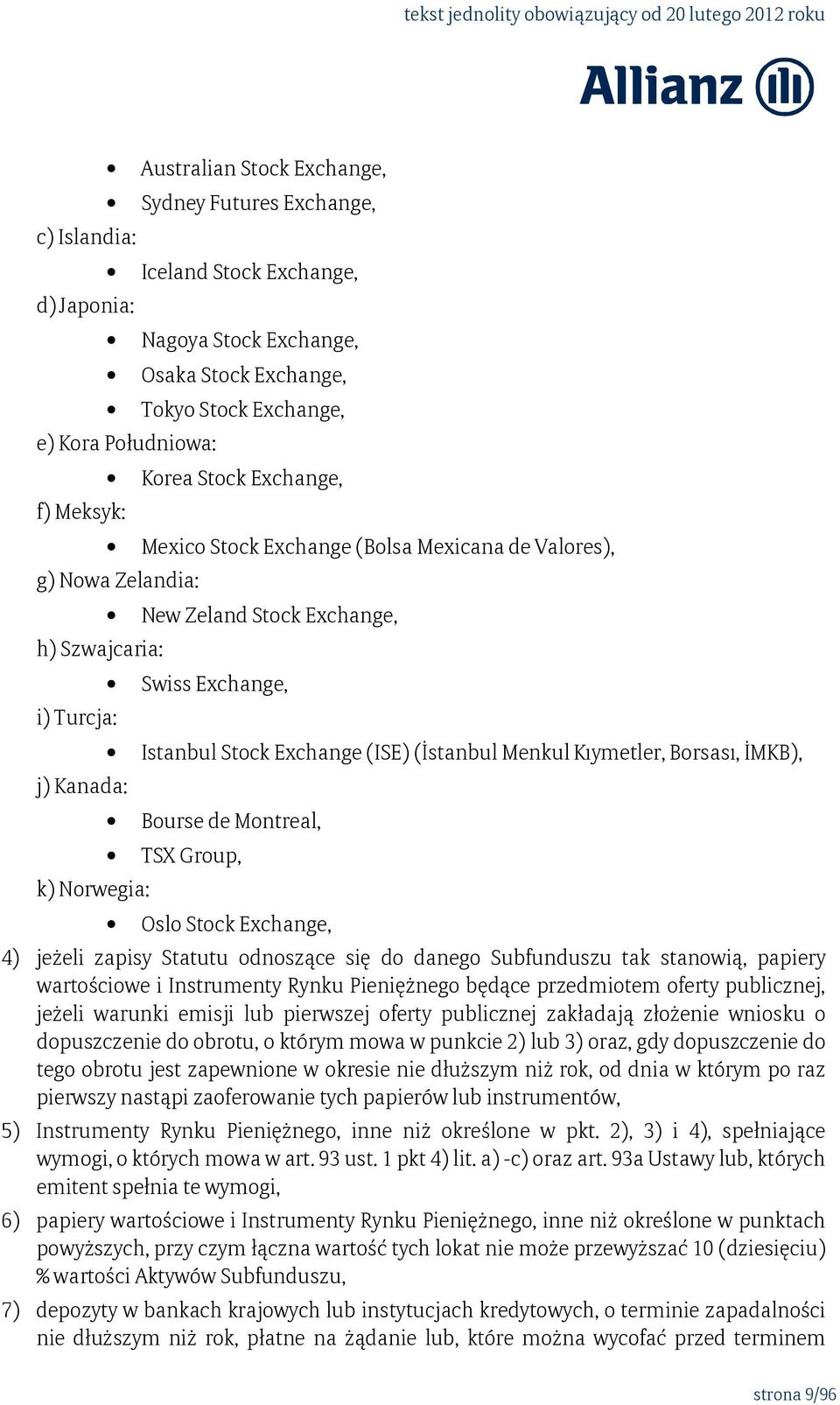 Exchange (ISE) (İstanbul Menkul Kıymetler, Borsası, İMKB), Bourse de Montreal, TSX Group, Oslo Stock Exchange, 4) jeżeli zapisy Statutu odnoszące się do danego Subfunduszu tak stanowią, papiery