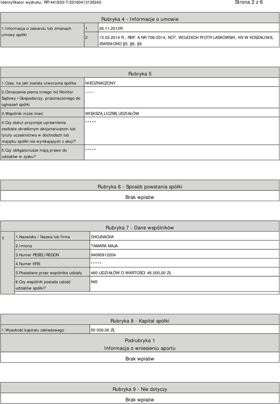 Oznaczenie pisma innego niż Monitor Sądowy i Gospodarczy, przeznaczonego do ogłoszeń spółki 3.Wspólnik może mieć: 4.