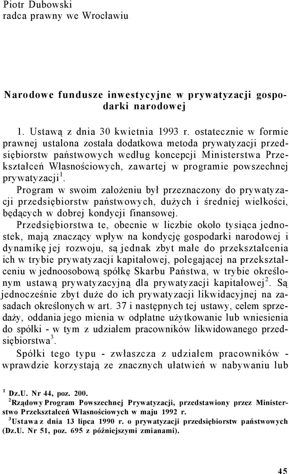 prywatyzacji 1. Program w swoim założeniu był przeznaczony do prywatyzacji przedsiębiorstw państwowych, dużych i średniej wielkości, będących w dobrej kondycji finansowej.