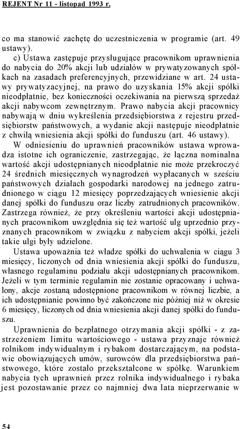 24 ustawy prywatyzacyjnej, na prawo do uzyskania 15% akcji spółki nieodpłatnie, bez konieczności oczekiwania na pierwszą sprzedaż akcji nabywcom zewnętrznym.