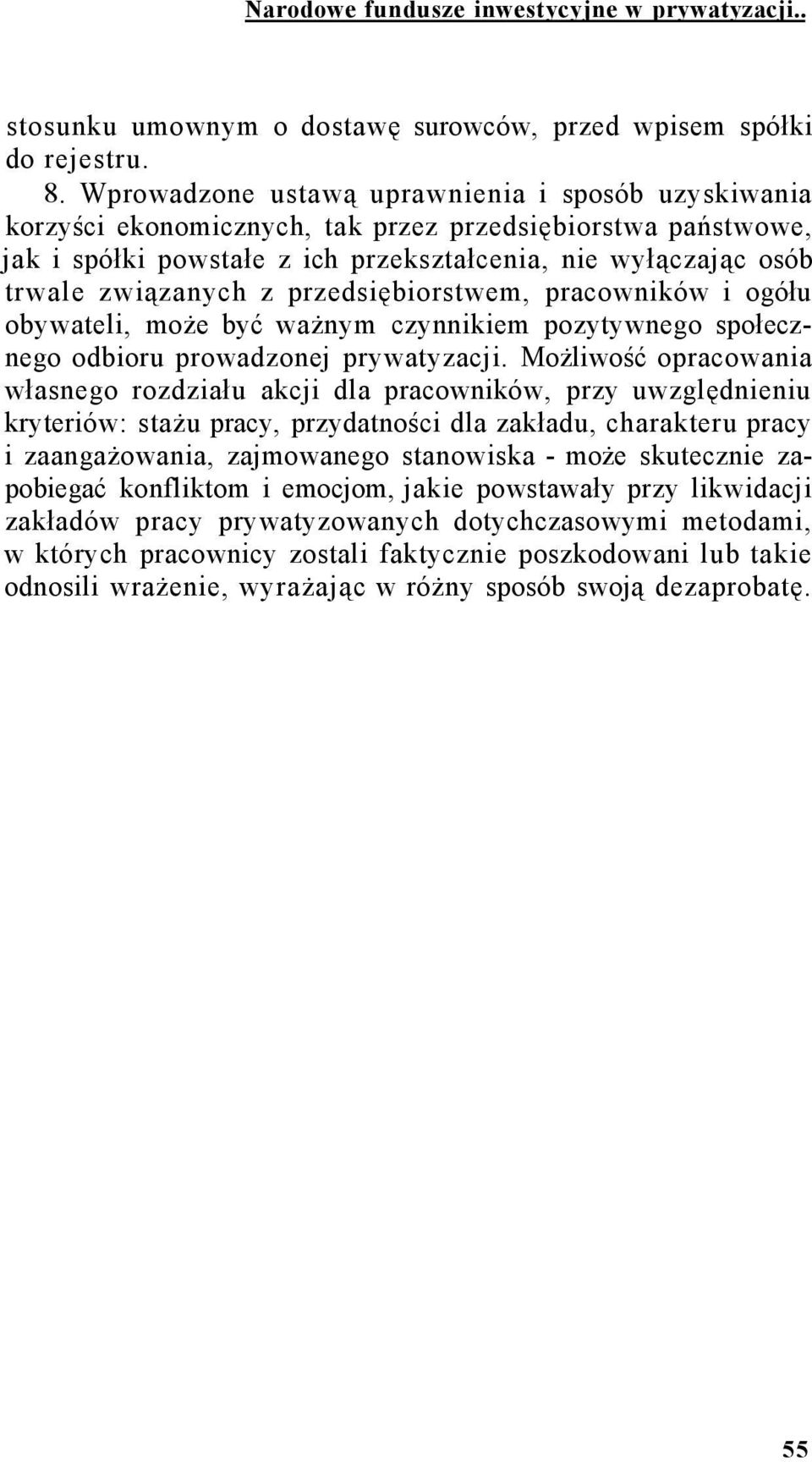 przedsiębiorstwem, pracowników i ogółu obywateli, może być ważnym czynnikiem pozytywnego społecznego odbioru prowadzonej prywatyzacji.