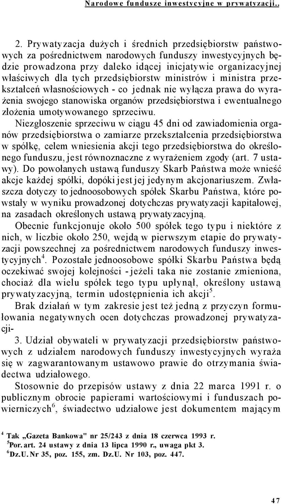 przedsiębiorstw ministrów i ministra przekształceń własnościowych - co jednak nie wyłącza prawa do wyrażenia swojego stanowiska organów przedsiębiorstwa i ewentualnego złożenia umotywowanego