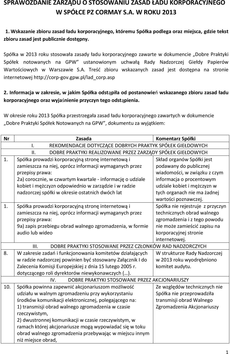 Sp ka w 2013 roku stosowa a zasady adu korporacyjnego zawarte w dokumencie Dobre Praktyki Sp ek notowanych na GPW ustanowionym uchwa Rady Nadzorczej Gie dy Papier w Warto ciowych w Warszawie S.A.