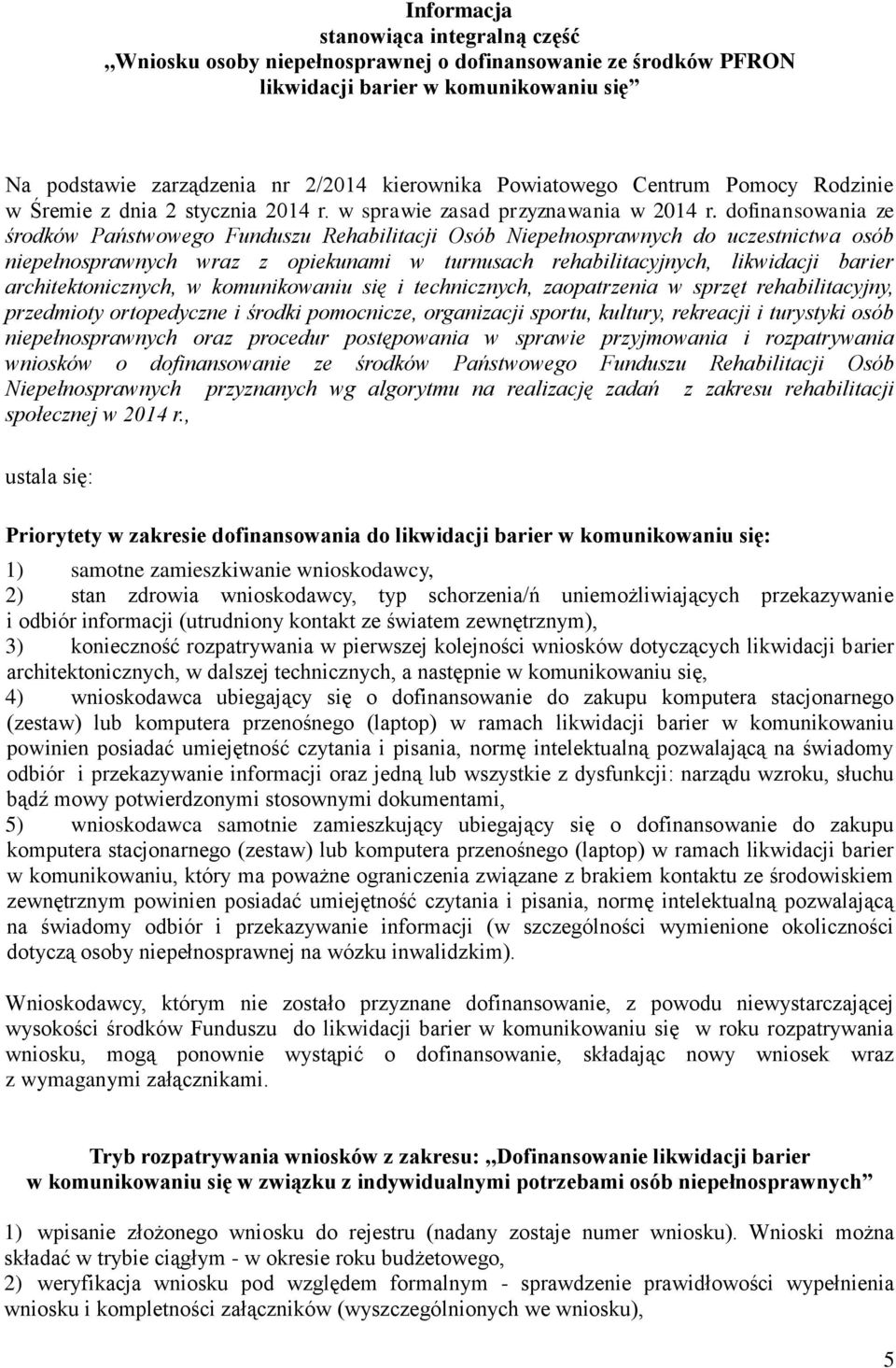 dofinansowania ze środków Państwowego Funduszu Rehabilitacji Osób Niepełnosprawnych do uczestnictwa osób niepełnosprawnych wraz z opiekunami w turnusach rehabilitacyjnych, likwidacji barier
