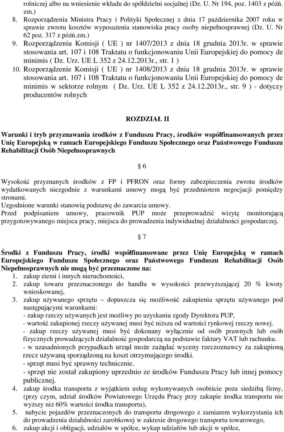 Rozporządzeniu Komisji ( UE ) nr 1407/2013 z dnia 18 grudnia 2013r. w sprawie stosowania art. 107 i 108 Traktatu o funkcjonowaniu Unii Europejskiej do pomocy de minimis ( Dz. Urz. UE L 352 z 24.12.