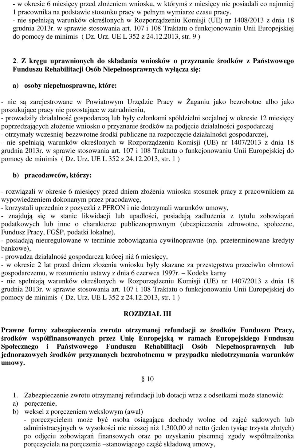 107 i 108 Traktatu o funkcjonowaniu Unii Europejskiej do pomocy de minimis ( Dz. Urz. UE L 352 z 24.12.2013, str. 9 ) 2.