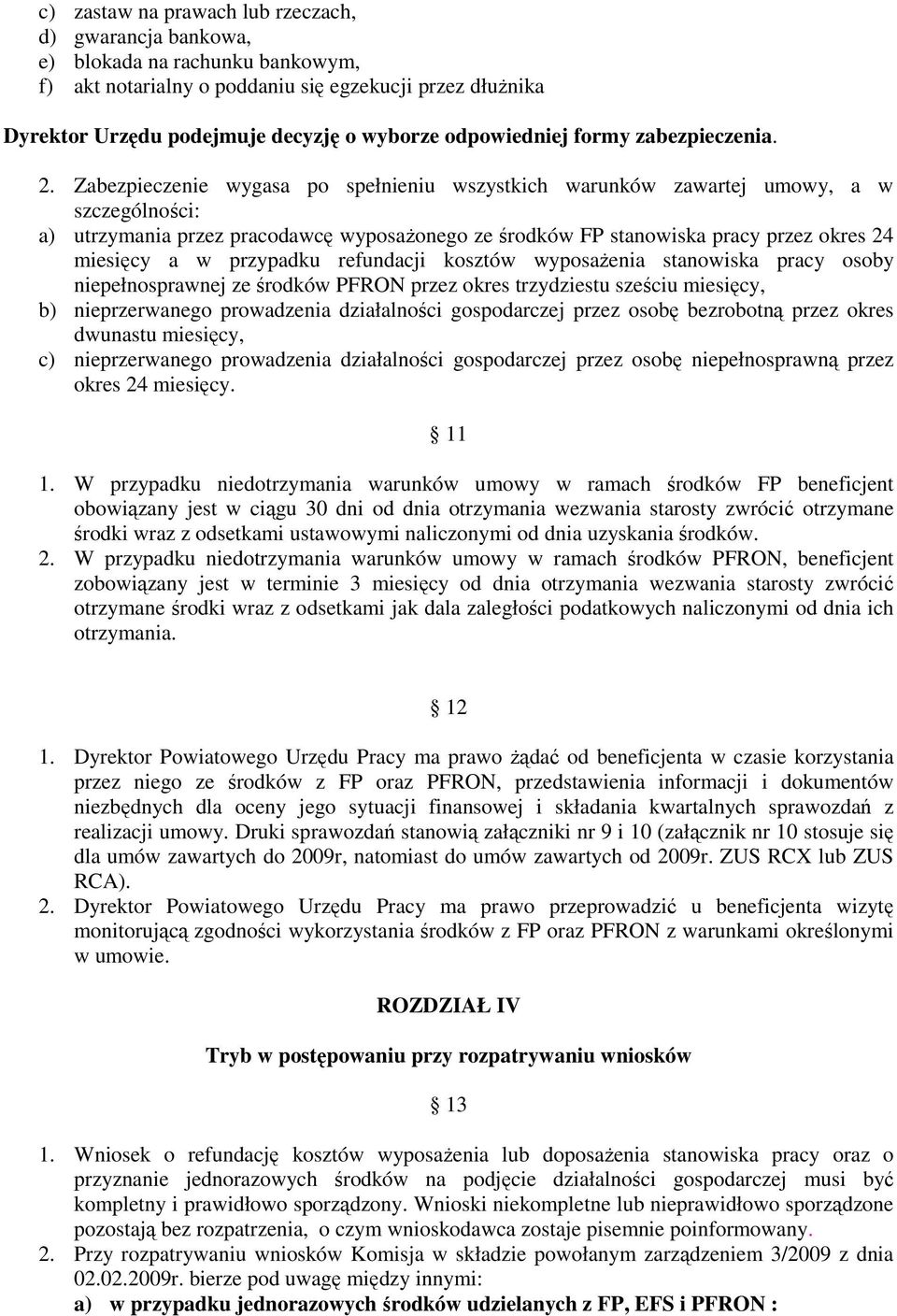 Zabezpieczenie wygasa po spełnieniu wszystkich warunków zawartej umowy, a w szczególności: a) utrzymania przez pracodawcę wyposażonego ze środków FP stanowiska pracy przez okres 24 miesięcy a w