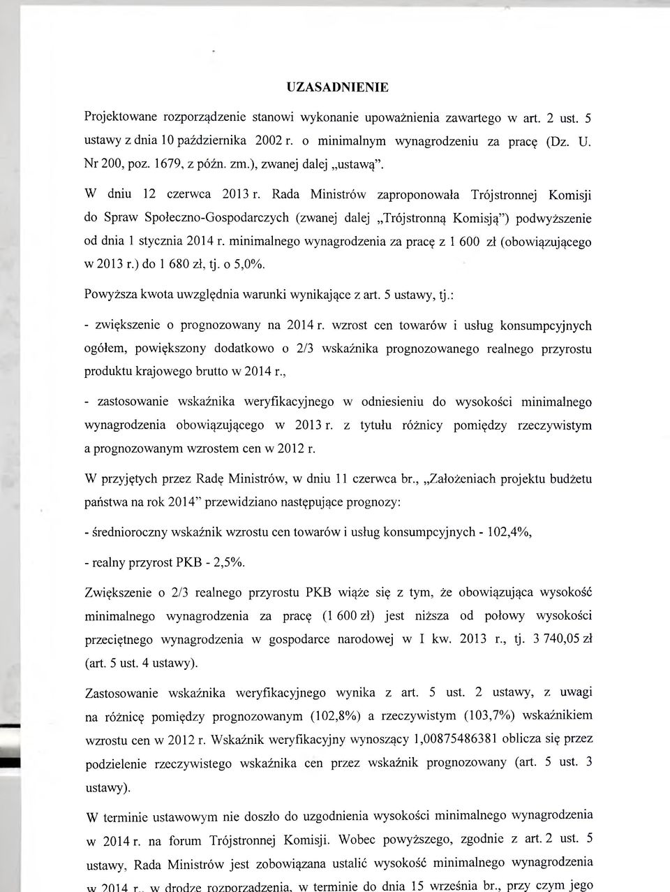 Rada Ministrów zaproponowała Trójstronnej Komisji do Spraw Społeczno-Gospodarczych (zwanej dalej Trójstronną Komisją ) podwyższenie od dnia 1 stycznia 2014 r.
