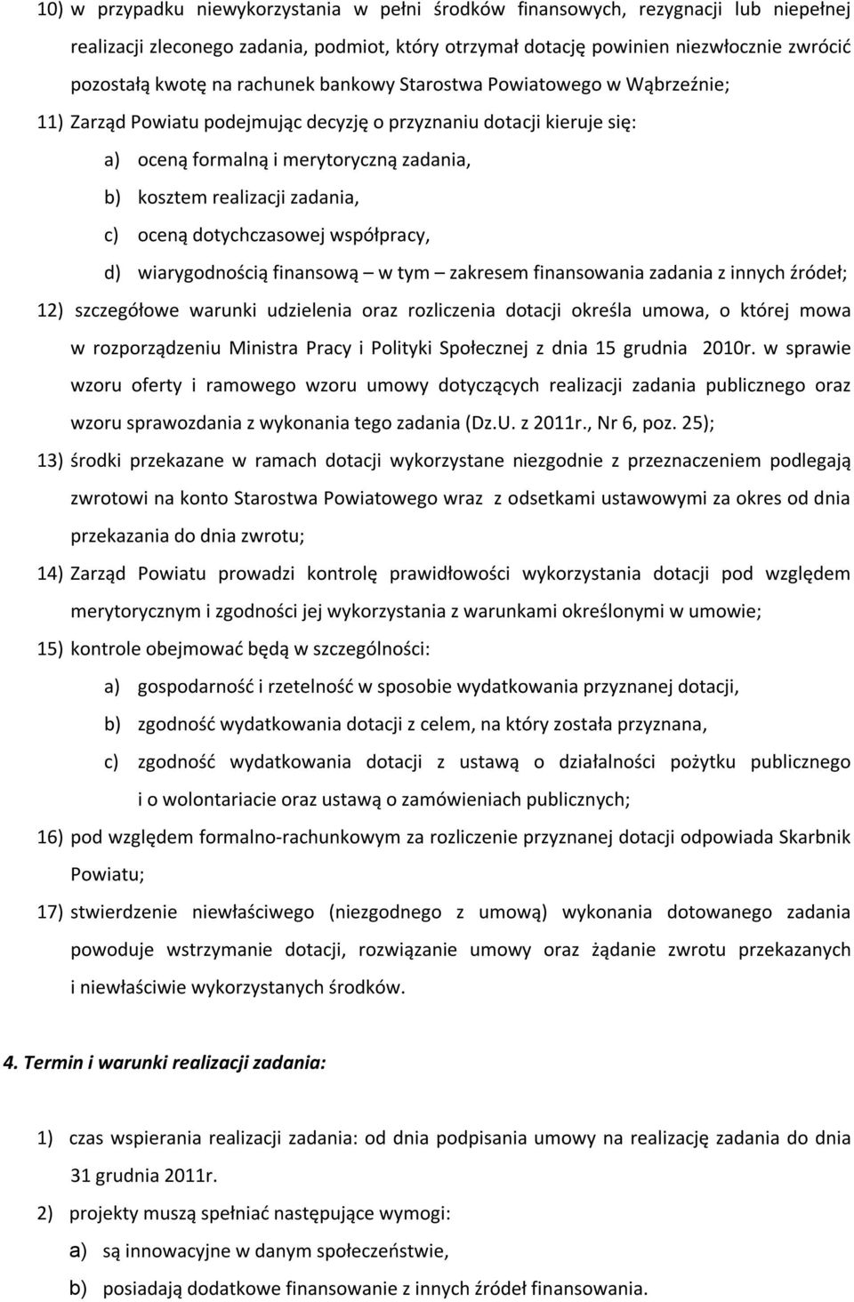 c) oceną dotychczasowej współpracy, d) wiarygodnością finansową w tym zakresem finansowania zadania z innych źródeł; 12) szczegółowe warunki udzielenia oraz rozliczenia dotacji określa umowa, o